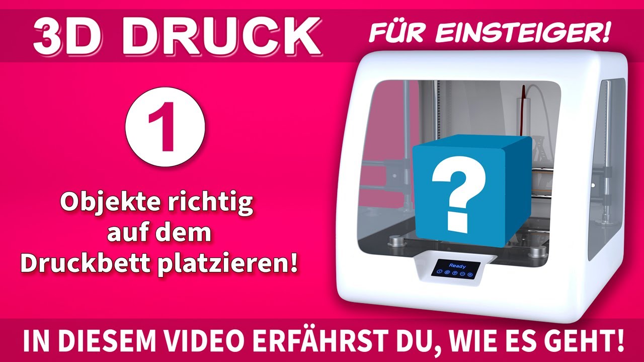 3D Druck für Einsteiger - SO platzierst du deine Objekte richtig auf dem Druckbett!