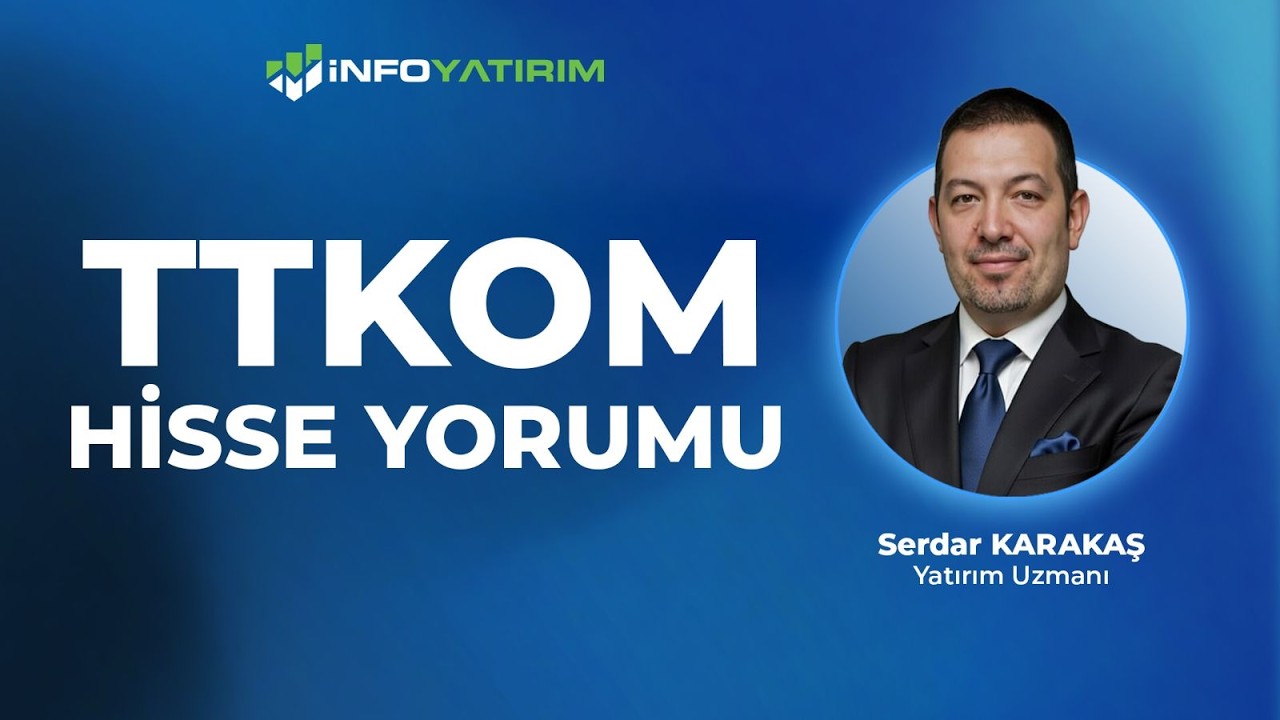 TTKOM Hisse Yorumu I Serdar Karakaş '4 Haziran 2026' I İnfo Yatırım