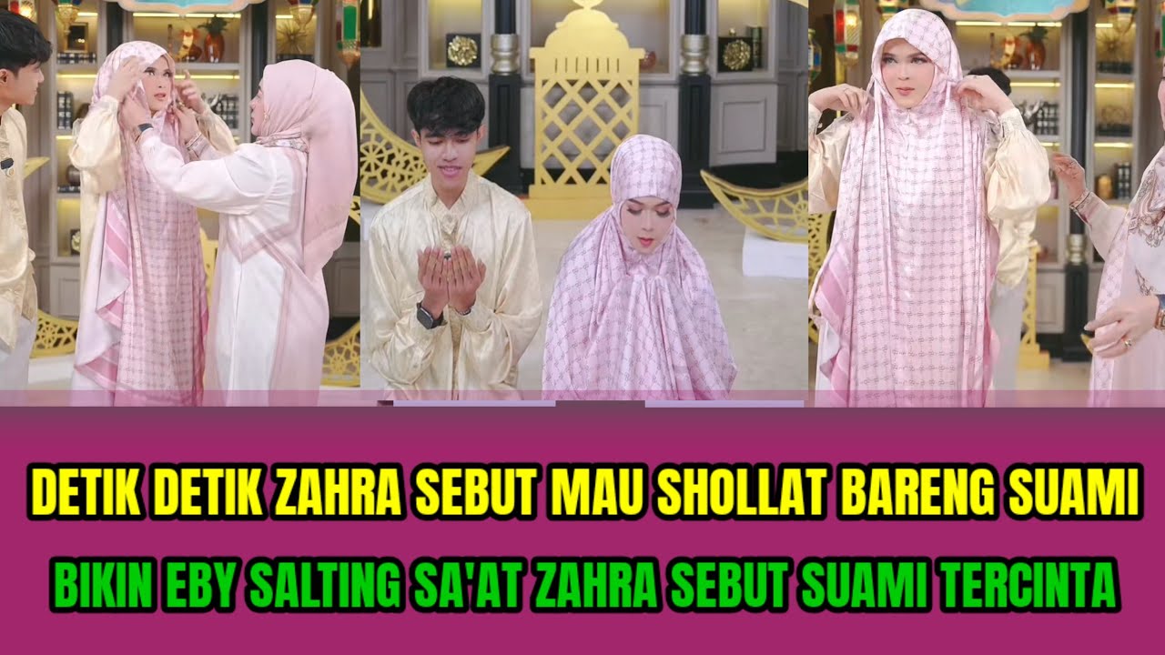 DETIK DETIK ZAHRA SEBUT MAU SHOLLAT BARENG SUAMI❗️BIKIN EBY SLTING SA'AT ZAHRA SEBUT SUAMI TERCINTA