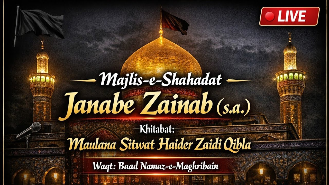 LIVE 🛑 Majlis Be-Munasibat e Shahadat e Janabe Zainab sa , Khitabat- Maulana Sitwat Haider Zaidi