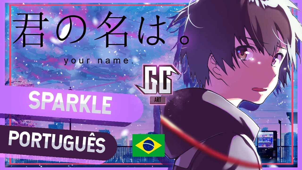 KIMI NO NA WA - SPARKLE - RADWIMPS - COMPLETA - EM PORTUGUÊS ☄️