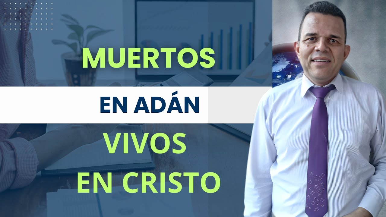 Muerto en Adán o vivificado en Cristo  Hno. Luis Vélez