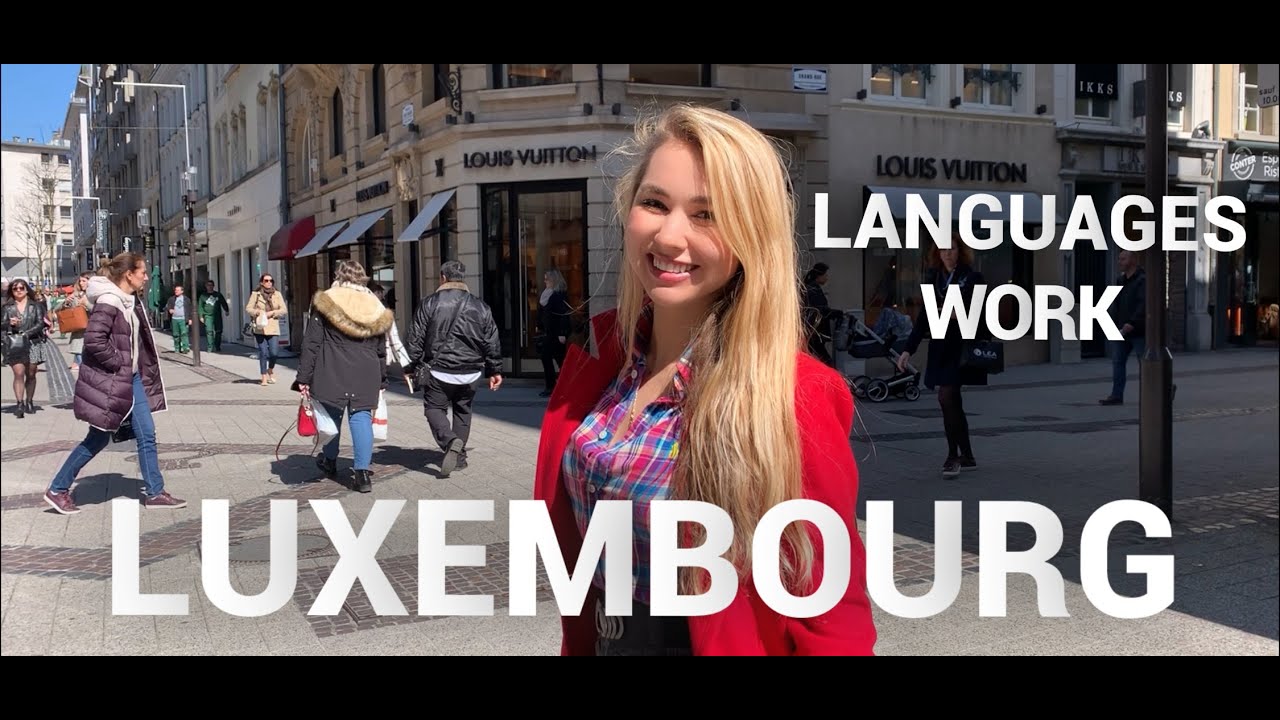 LUXEMBOURG STEET TALK: LANGUAGES, WORK