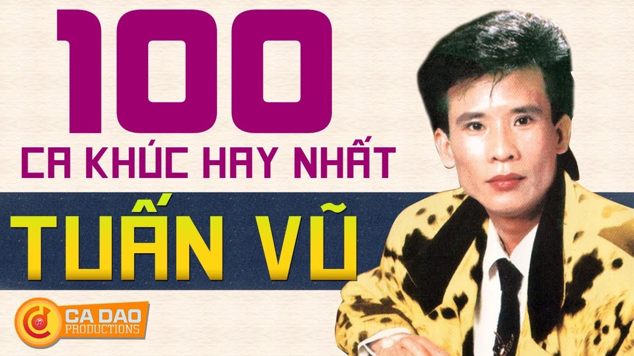 TUẤN VŨ - TUYỂN TẬP 100 CA KHÚC NHẠC VÀNG, BOLERO, SẾN LÀM NÊN TÊN TUỔI PHƯƠNG HOÀNG TUẤN VŨ