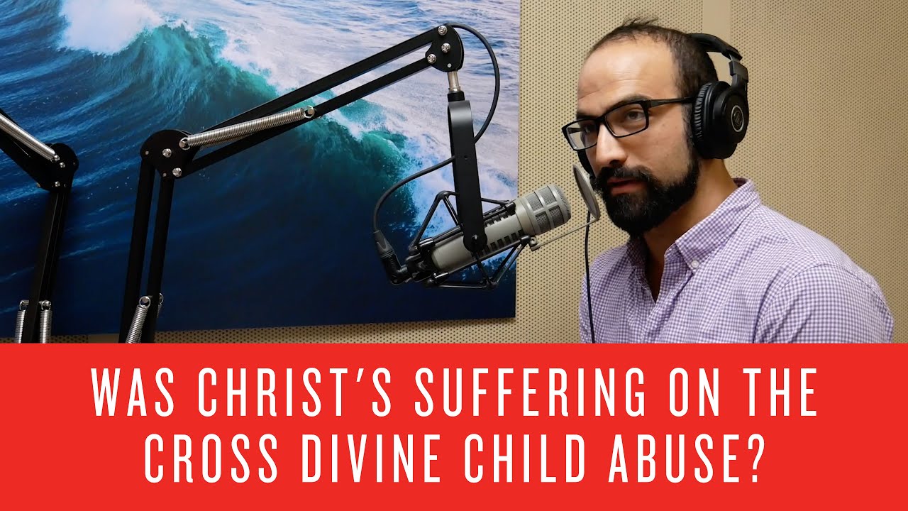 Was Christ's Suffering on the Cross Divine Child Abuse? - Derek Rishmawy