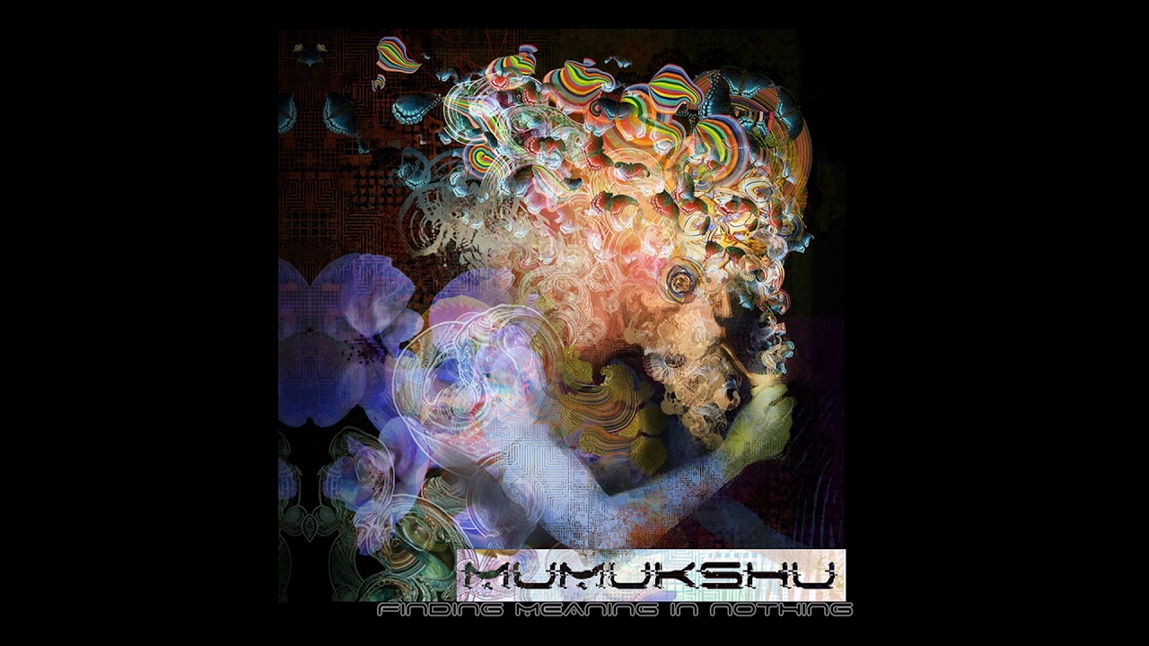 Mumukshu - Finding Meaning In [Nothing Full Album]