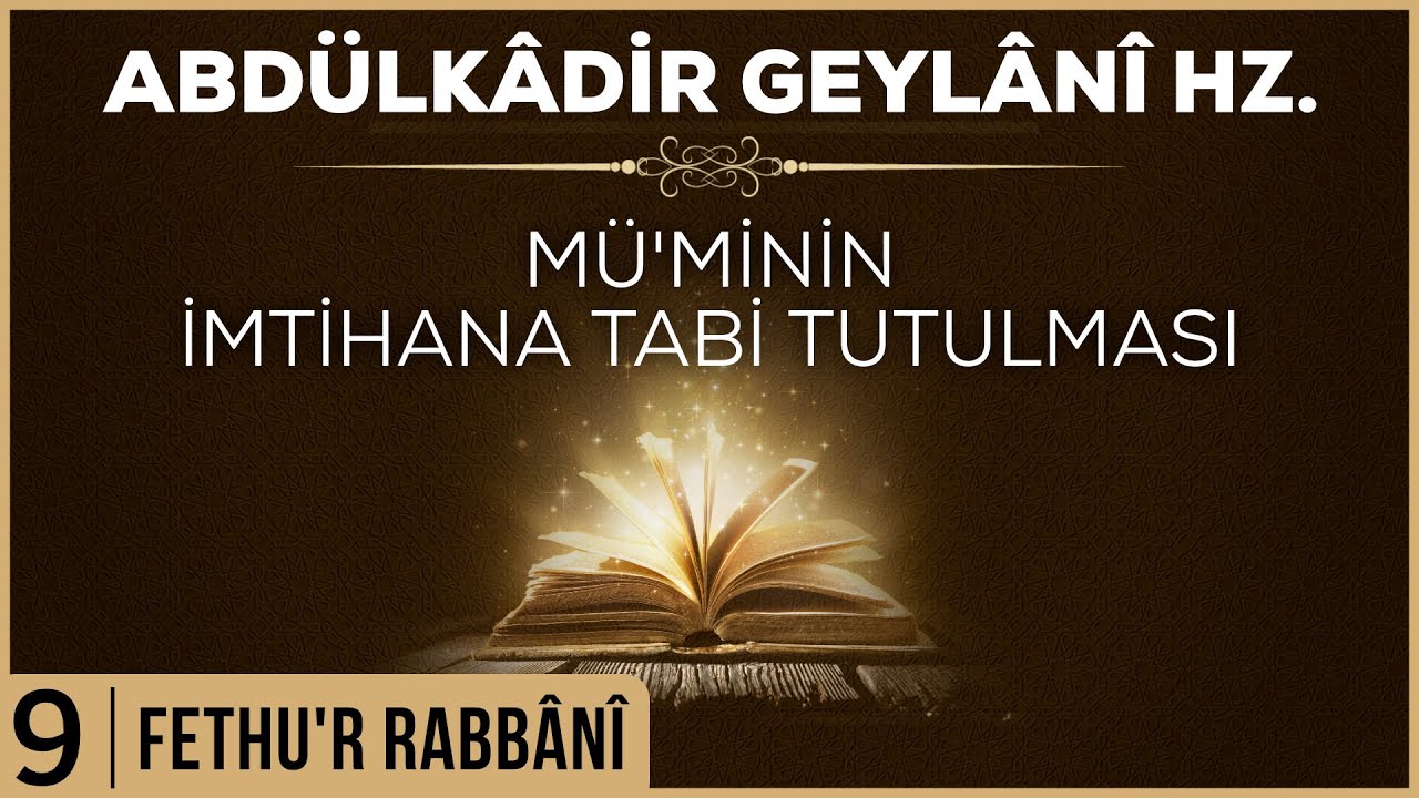 9- Abdülkadir Geylani - Fethur Rabbani - Müminin İmtihana Tabi Tutulması