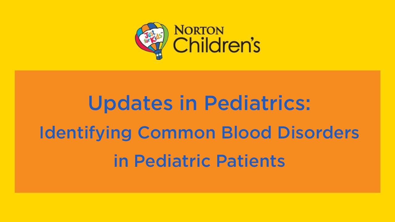 Updates in Pediatrics: Identifying Common Blood Disorders in Pediatric Patients