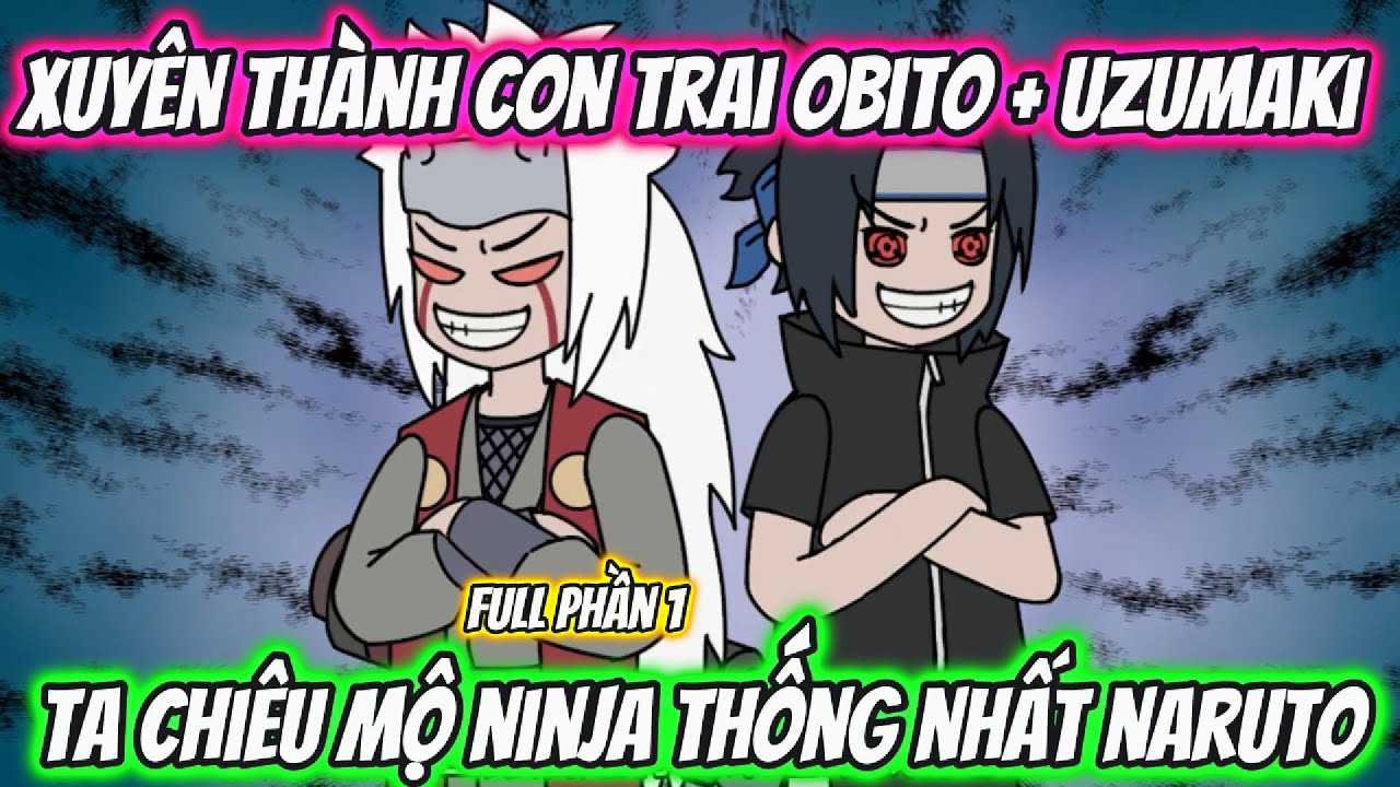 Xuyên Thành Con Trai Obito + Uzumaki Ta Chiêu Mộ Ninja Thống Nhất Naruto | AK VietSub