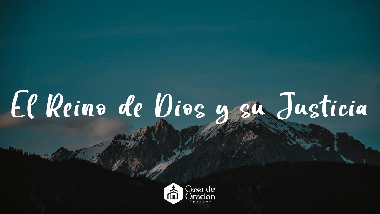 El Reino de Dios y su Justicia | Predicación