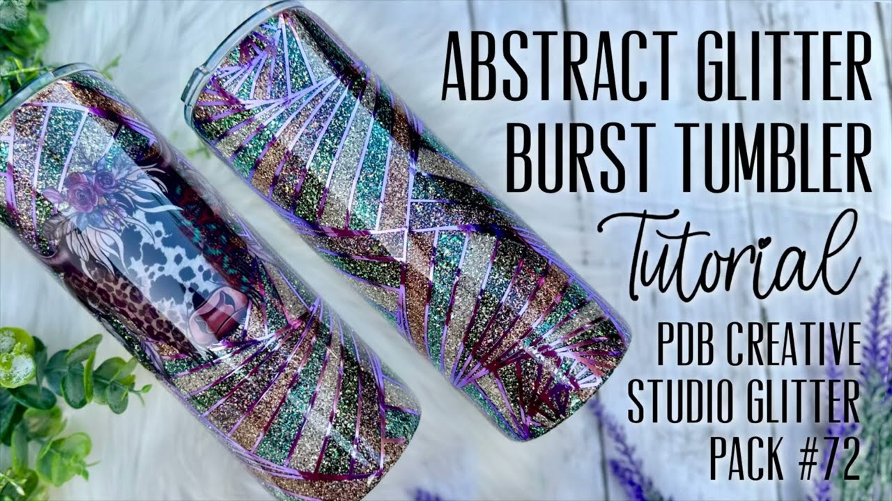 ABSTRACT GLITTER BURST TUMBLER TUTORIAL FT. PDB CREATIVE STUDION GLITTER PACK #72 & TECKWRAPCRAFT