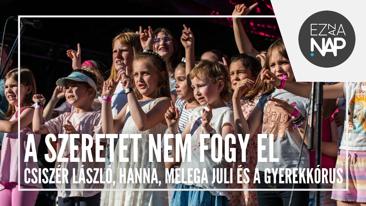 Csiszér László, Hanna, Melega Juli & Gyerekkórus - A szeretet nem fogy el // Ez az a nap! 2025