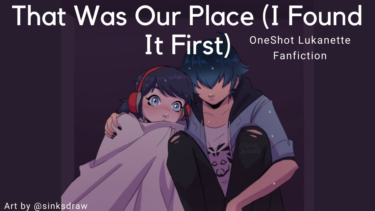 That Was Our Place I Found It First/Miraculous Ladybug Fanfiction|Lukanette AU Angst Exes Oneshot