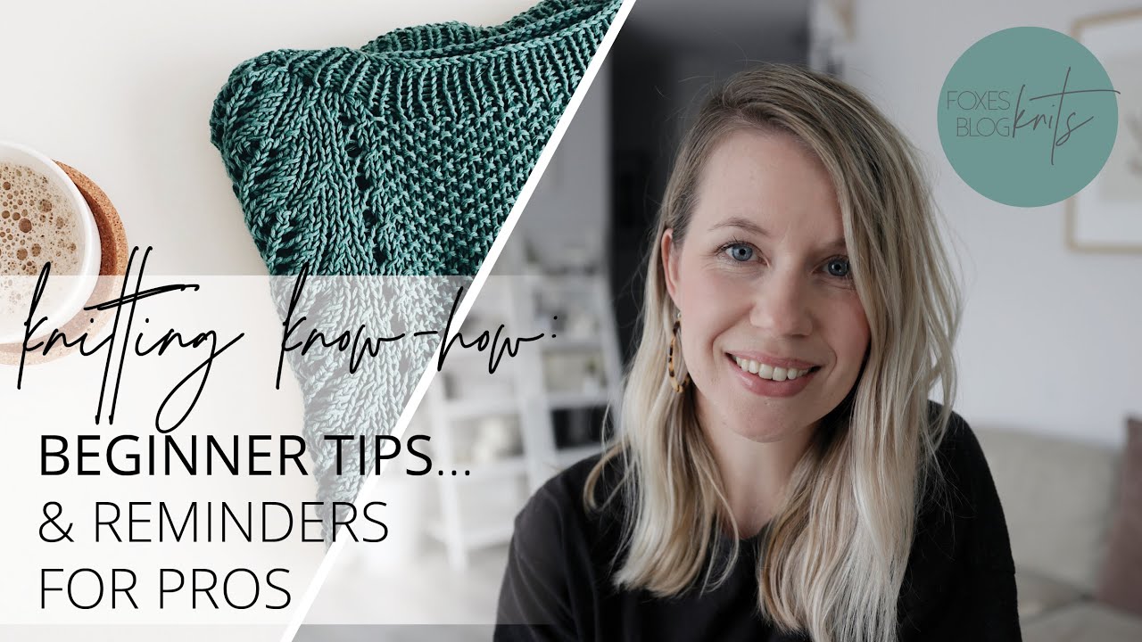 My 9 Beginner Knitting Tips (& reminders for the pros!) | Foxes Knits, Knitting Blog & Video Podcast