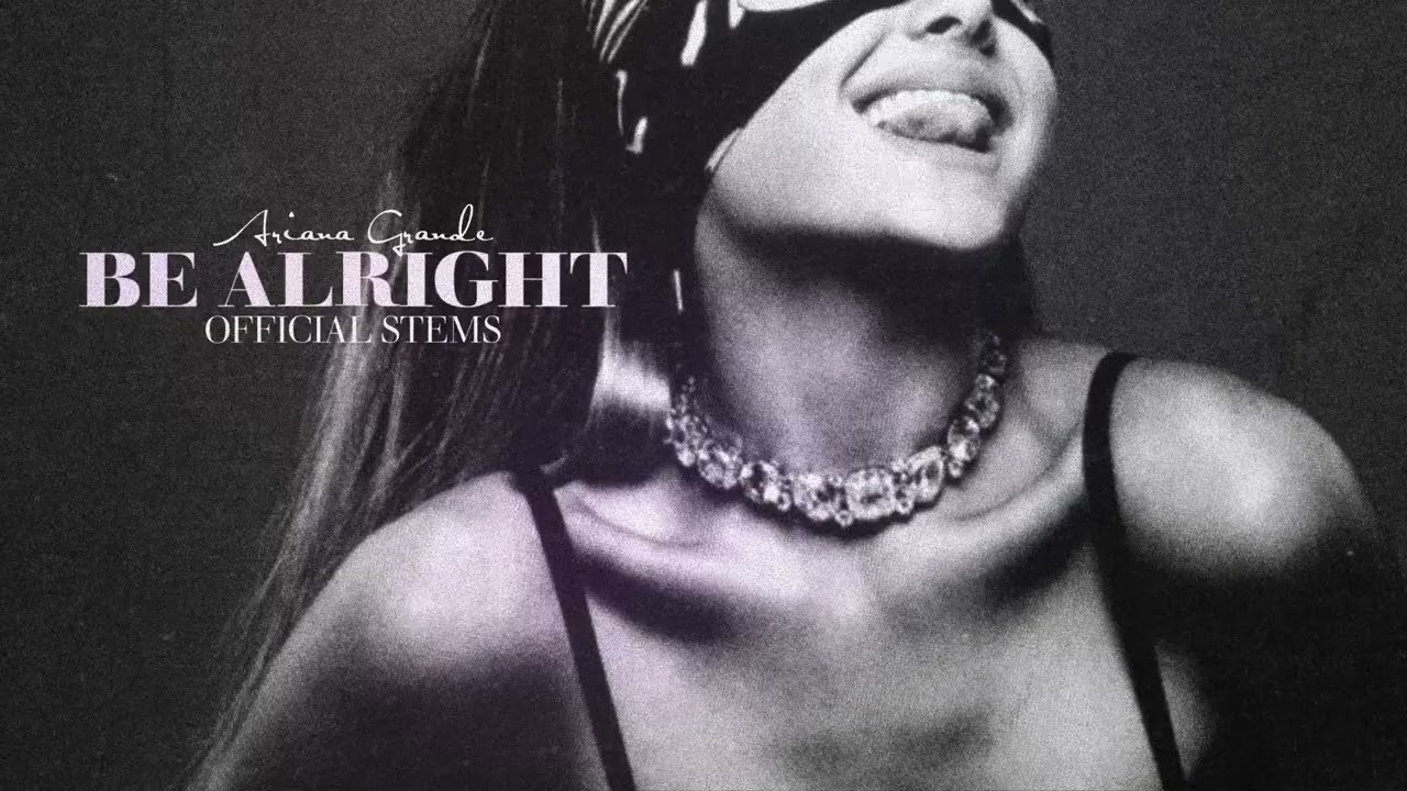 Ariana Grande - Be Alright (Official Stems Showcase Edit)