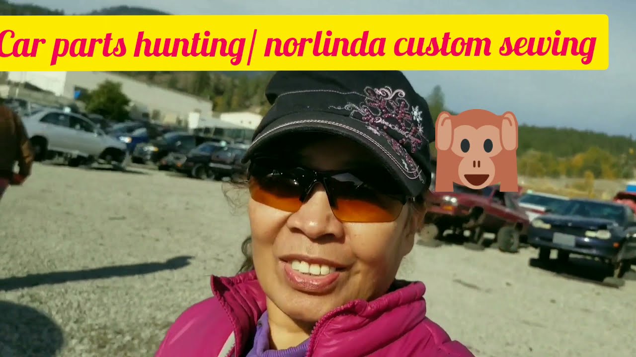 CAR PARTS HUNTING @ PICK N PULL/ NORLINDA CUSTOM SEWING