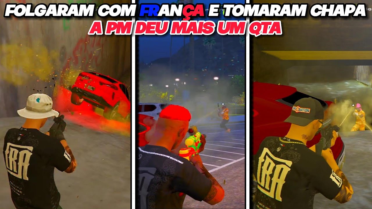 FOLGARAM COM FRANÇA E TOMARAM CHAPA!!! A PM DEU MAIS UM QTA!!!