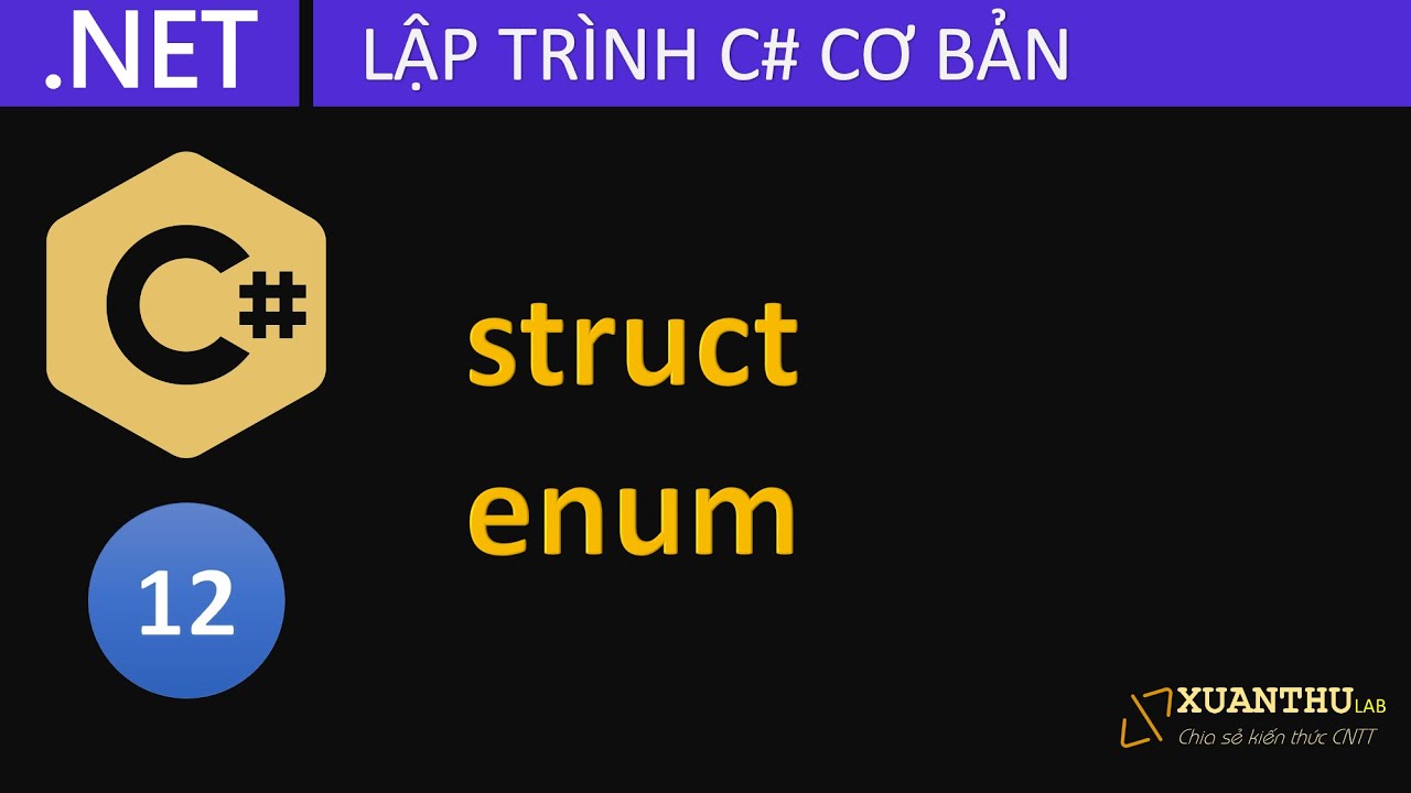 CS12 - Dữ liệu cấu trúc struct và kiểu dữ liệt kê trong C#, lập trình .NET Core