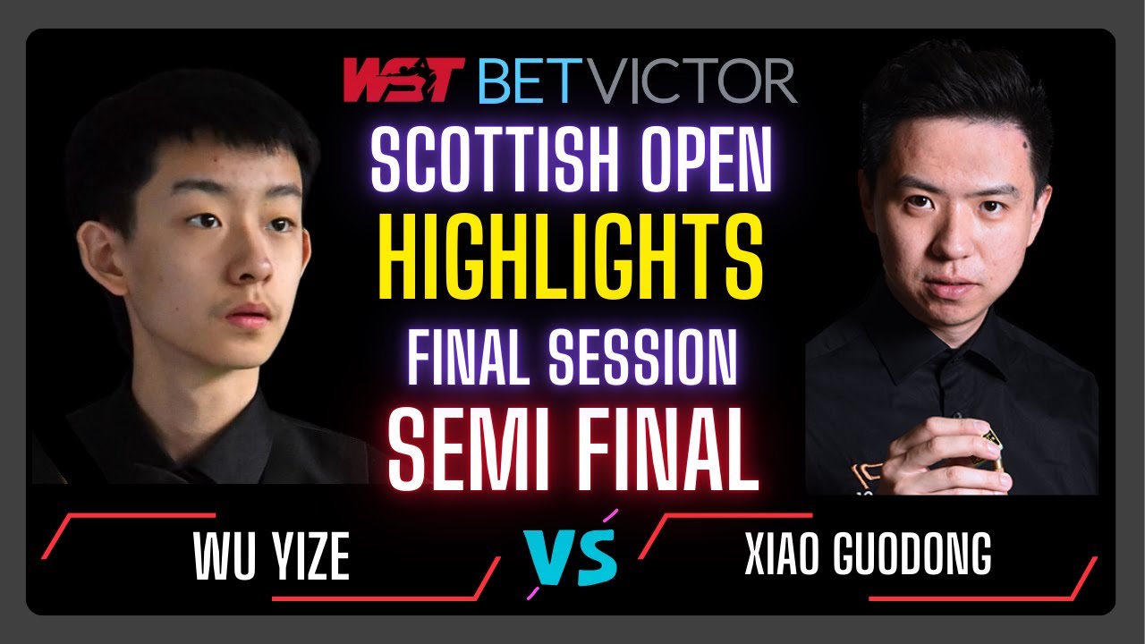 Wu Yize vs Xiao Guodong | Final Session Semi Final Highlights Scottish Open 2024 #snooker2024
