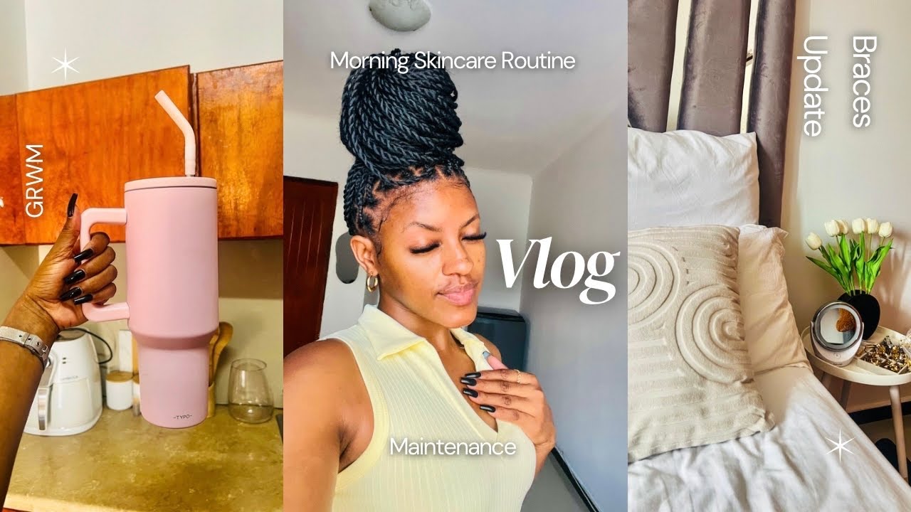 VLOG: Self Care+ Braces Update+ Morning Skincare Routine+ GRWM+ Maintenance | Namibian Youtuber 