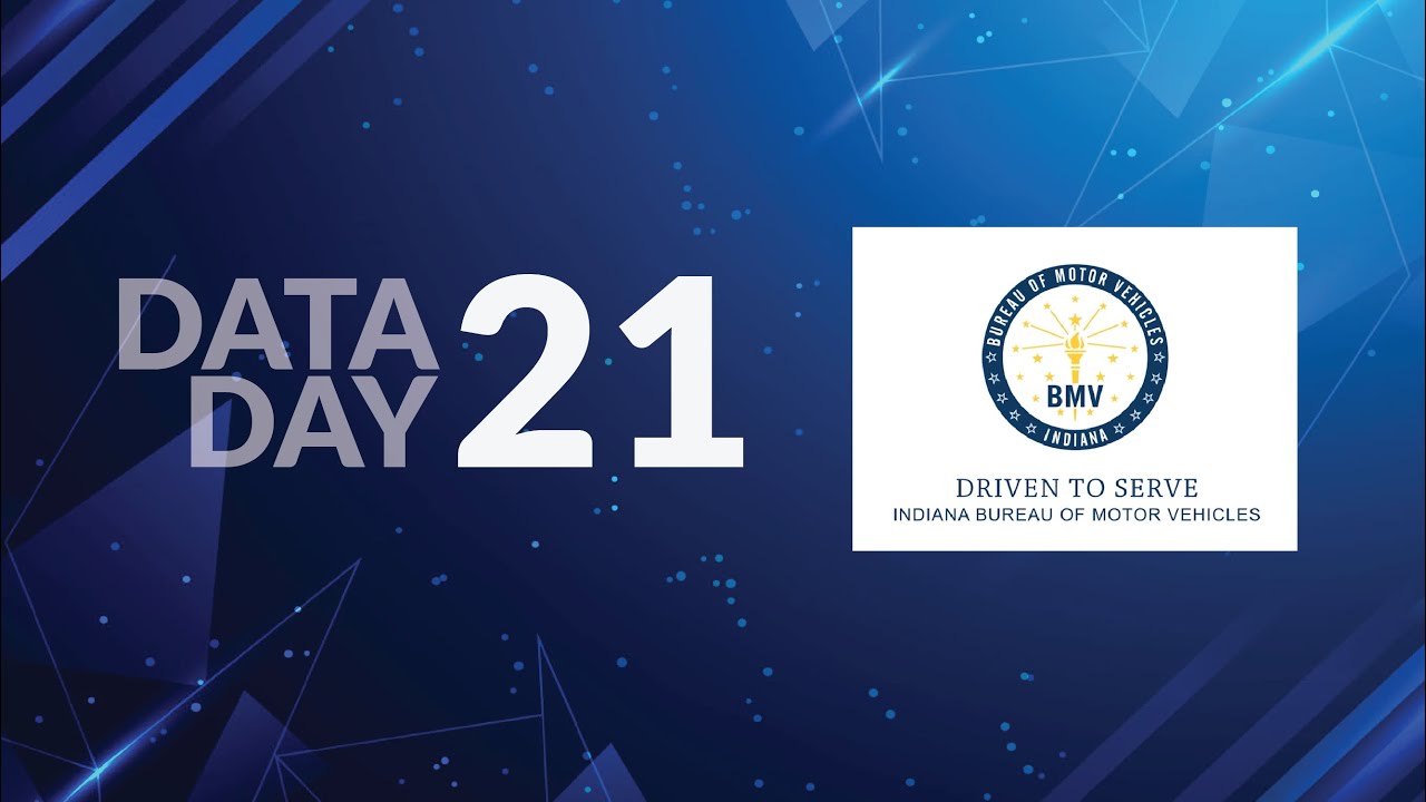 Data Day 2021 - Indiana BMV using data to improve systems and customer service.