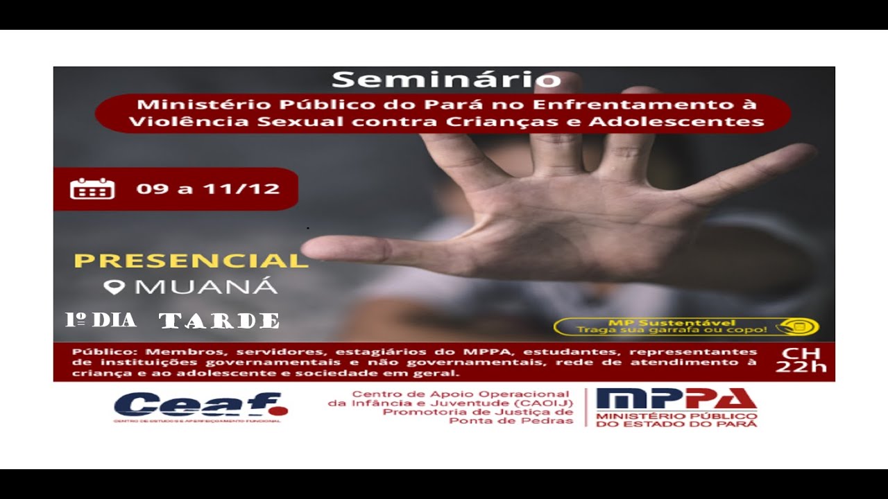 1º DIA - SEMINANRIO MPPA NO ENFRENTAMENTO À VIOLÊNCIA SEXUAL CONTRA CRIANÇAS E ADOLESCENTES - MUANÁ