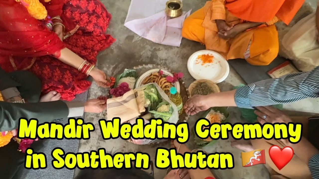 Full Traditional Mandir Wedding Ceremony in Southern Bhutan 🇧🇹❤️