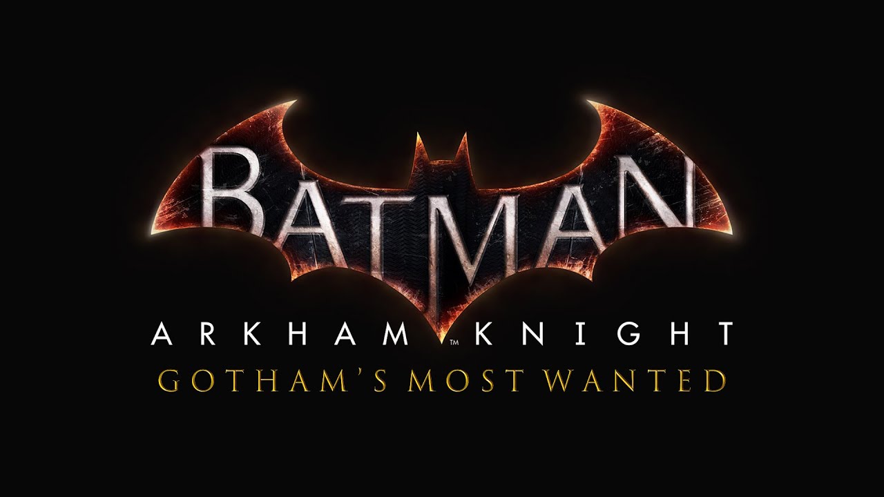 Batman: Arkham Knight - Gotham's Most Wanted (4K)