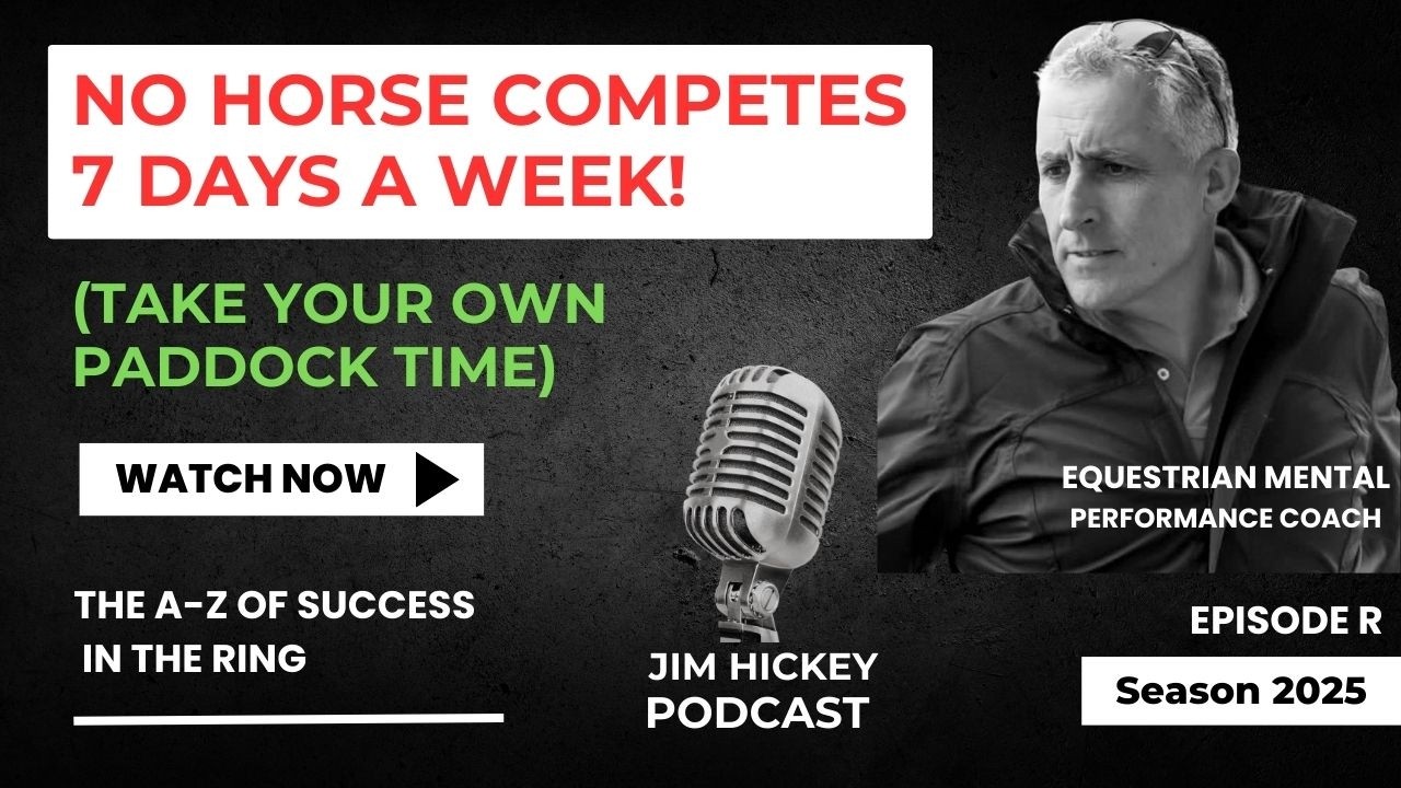 Episode R - No Horse Competes 7 Days a Week (Take Your Own Paddock Time)