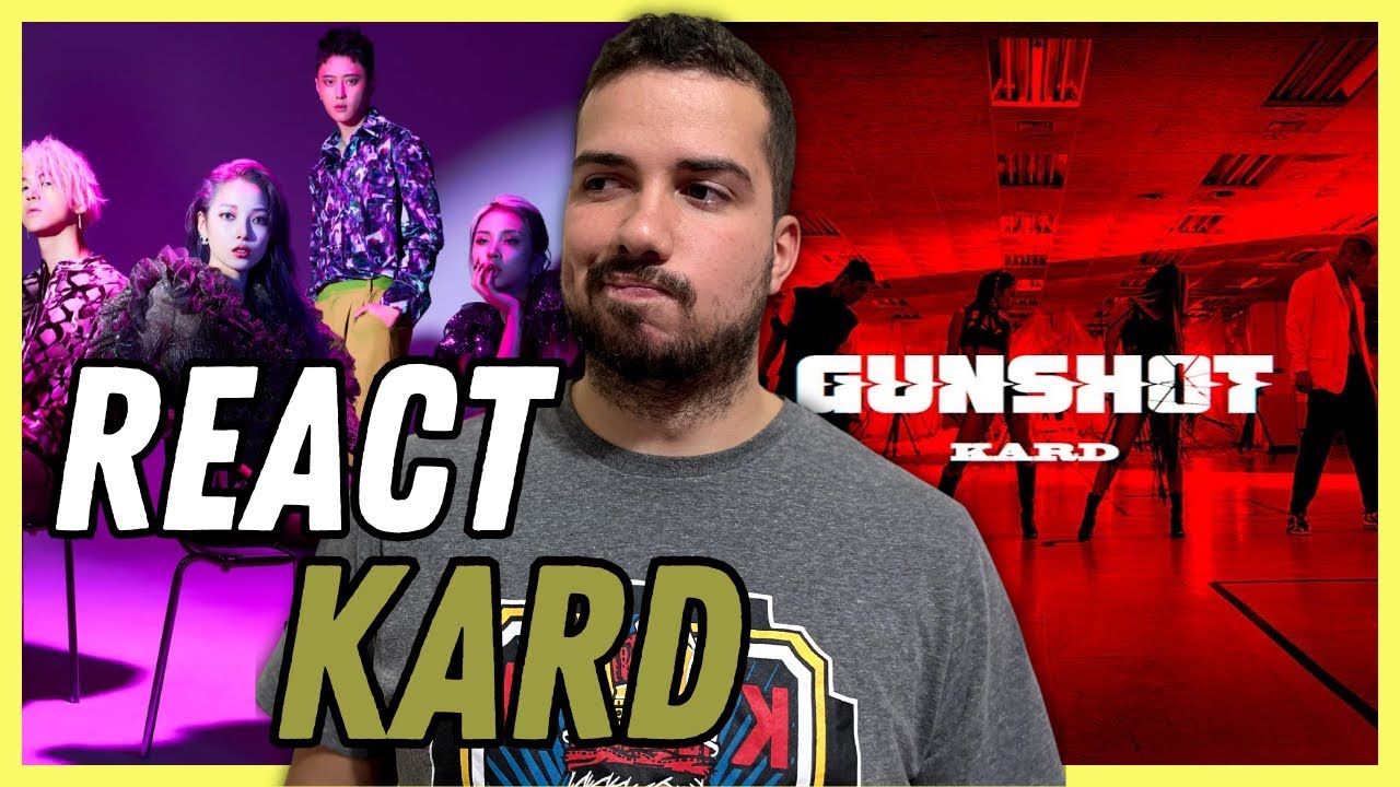 REACT KARD - GUNSHOT | REAGINDO AO MV E AO PERFORMANCE VIDEO PELA PRIMEIRA VEZ!
