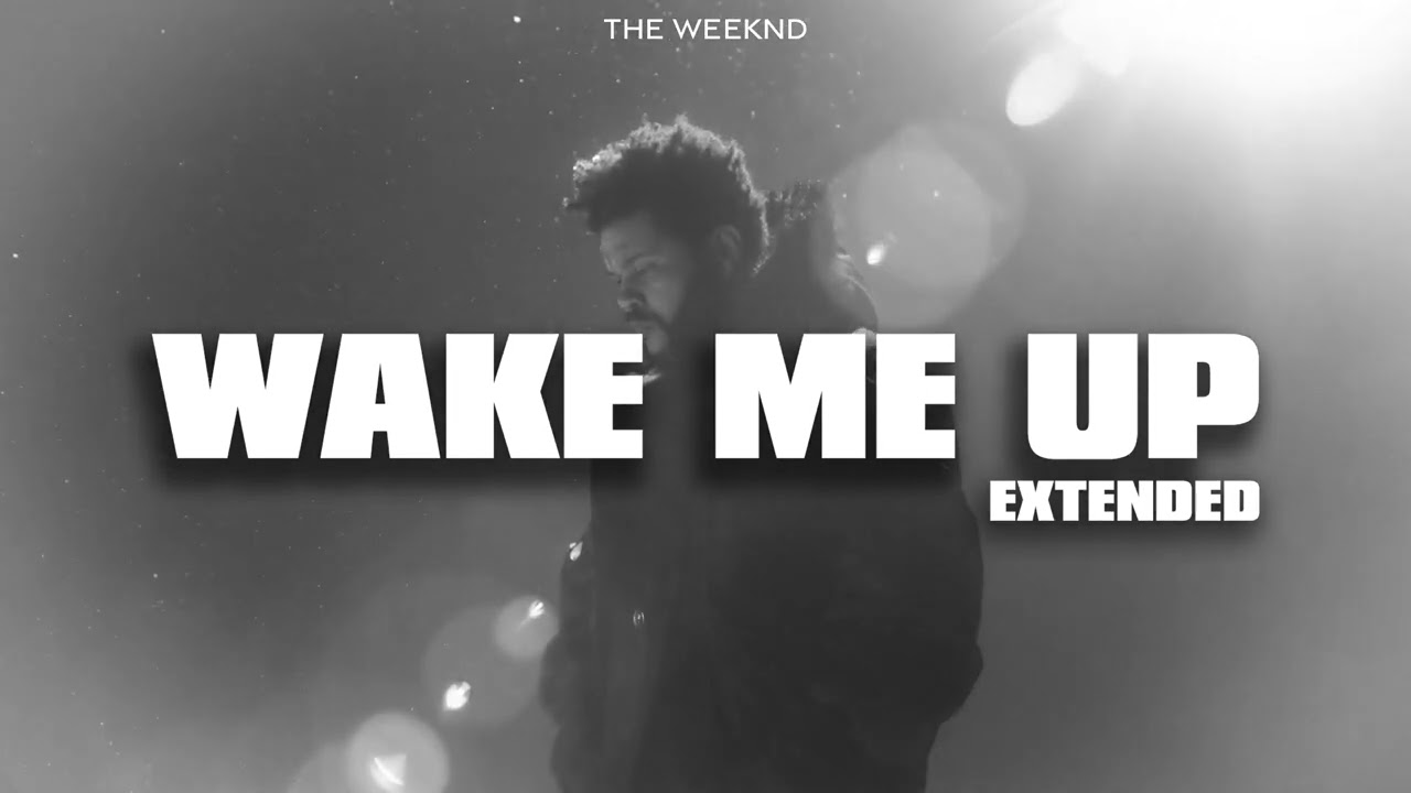 The Weeknd - Wake Me Up (Extended - V1)