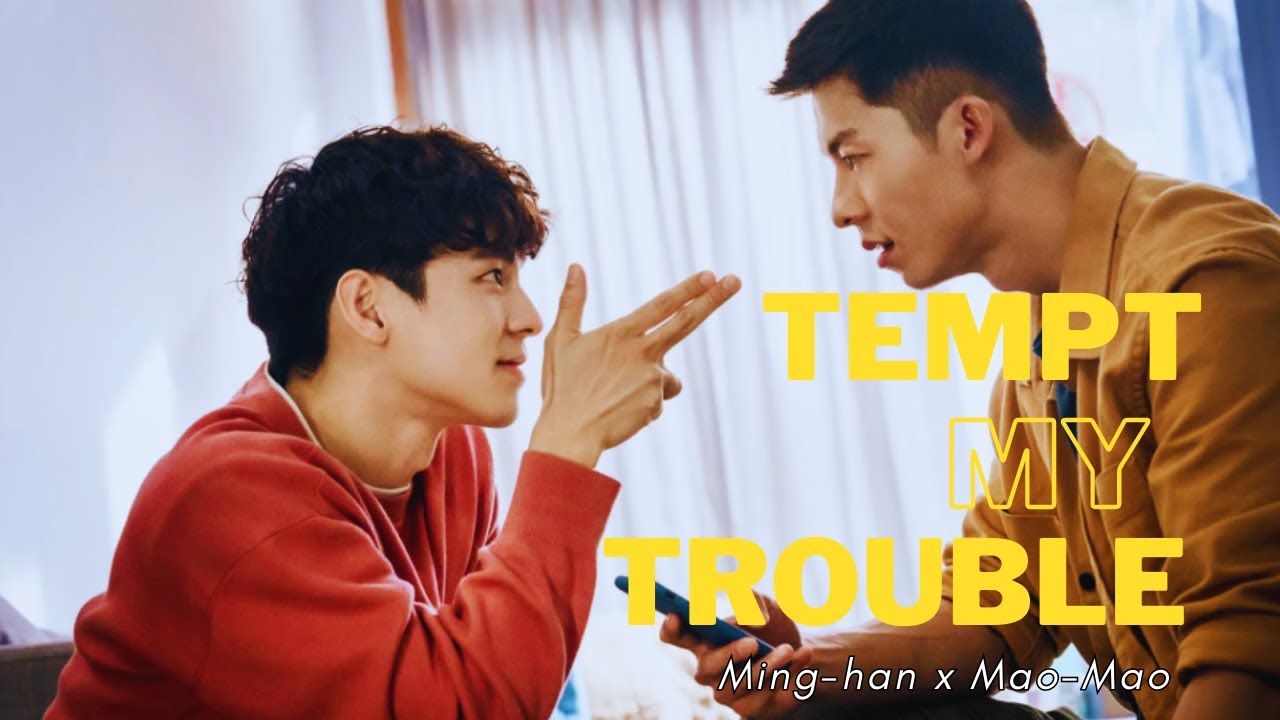 Ming-han ✗ Mao-Mao ➸ tempt my trouble