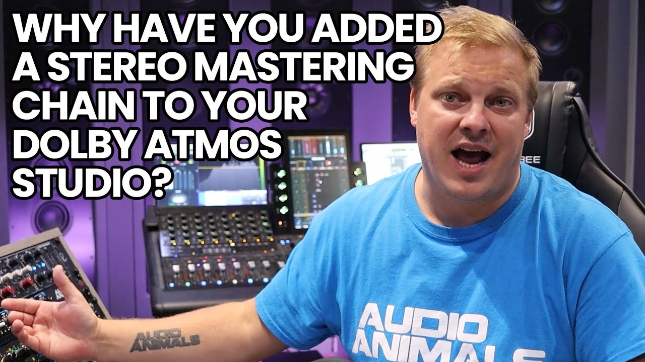 Why Have You Added A Stereo Mastering Chain To Your Dolby Atmos Studio?