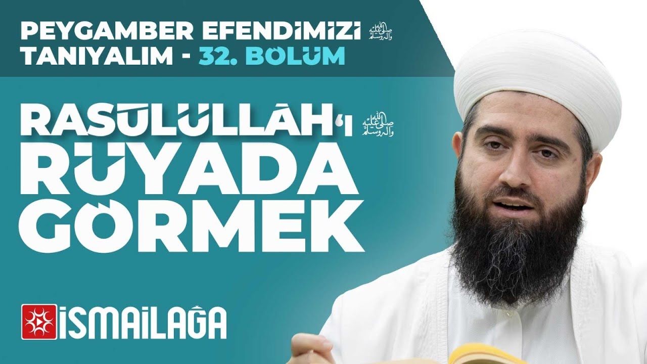 Peygamber Efendimizi Tanıyalım - 32: Rasûlüllâh'ı Rüyada Görmek – Resul Ortaç Hoca Efendi