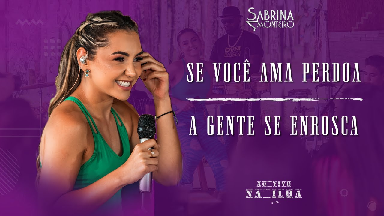 Sabrina Monteiro - Se Você Ama Perdoa / A Gente se Enrosca - Ao Vivo na Ilha 50%