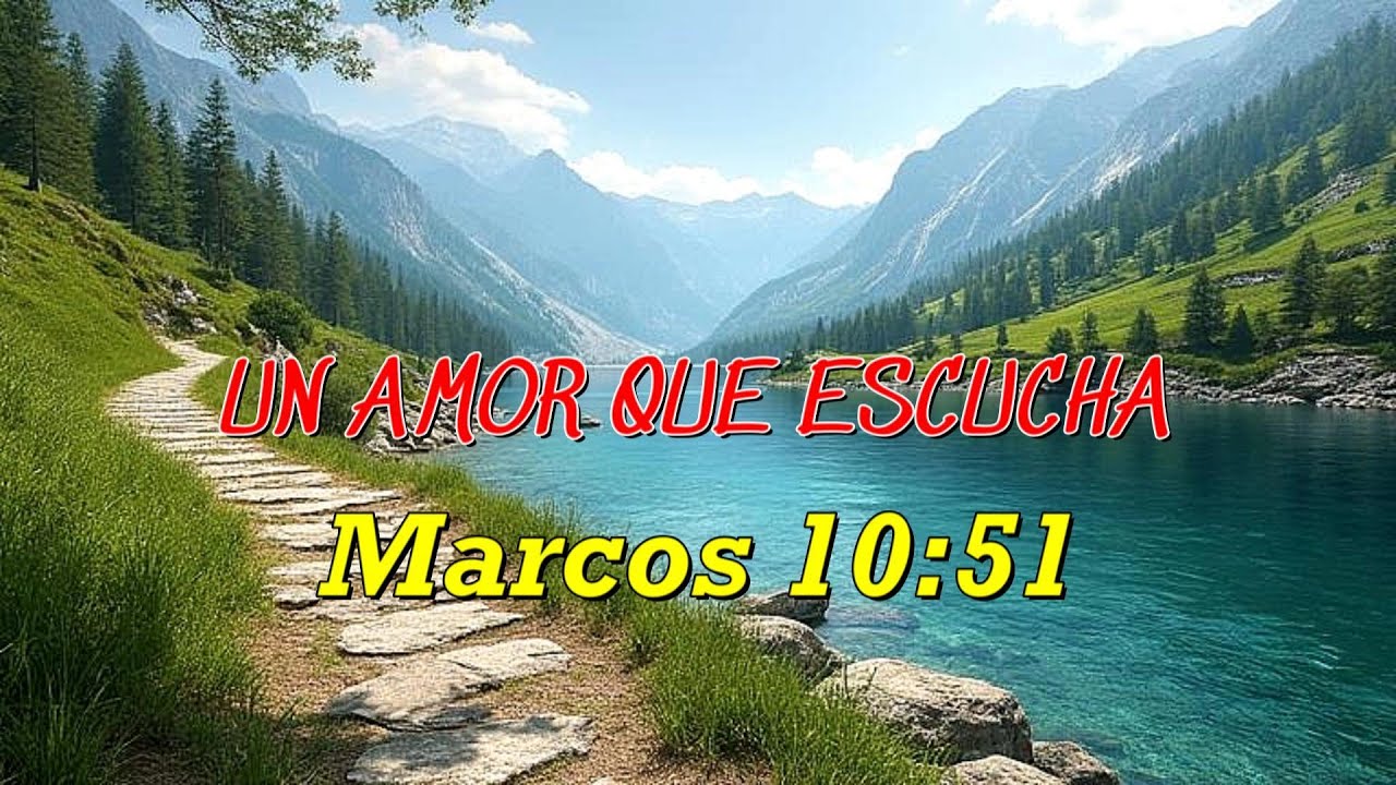 UN AMOR QUE ESCUCHA -  MARCOS 10: 51