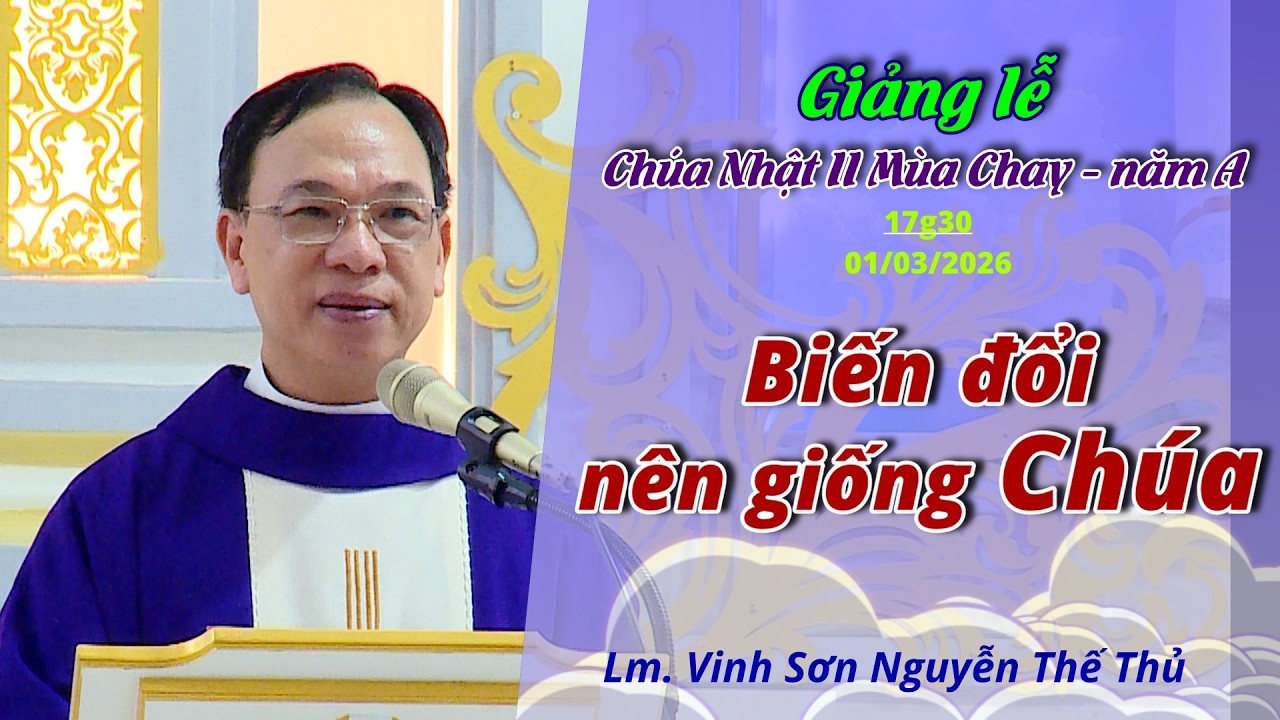 BIẾN ĐỔI NÊN GIỐNG CHÚA / Giảng lễ Chúa Nhật II Mùa Chay - Năm A / Lm. Vinh Sơn Nguyễn Thế Thủ