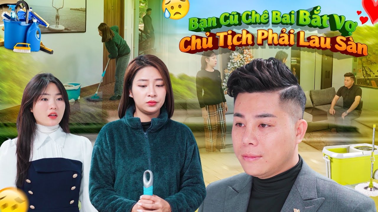 BẠN CŨ CHÊ BAI BẮT VỢ CHỦ TỊCH PHẢI LAU SÀN VÀ CÁI KẾT l PHIM TÌNH CẢM HAY NHẤT GÃY MOVIE