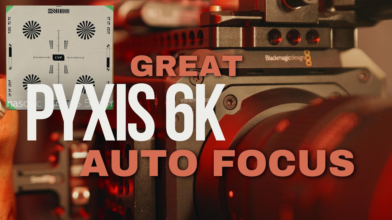 Blackmagic Pyxis 6K autofocus, How to get great AF with Pyxis 6k?