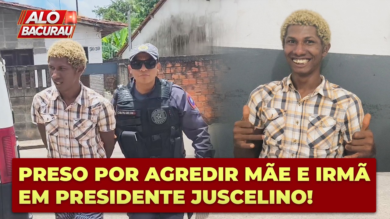 HOMEM É PRESO APÓS AGREDIR A PRÓPRIA MÃE E IRMÃ EM PRESIDENTE JUSCELINO