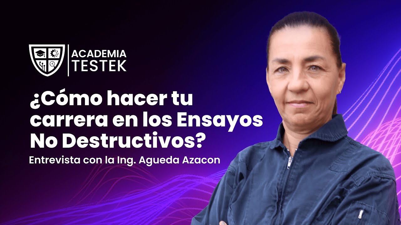 ¿Cómo hacer tu carrera en Los Ensayos No Destructivos? | Entrevistando expertos industriales