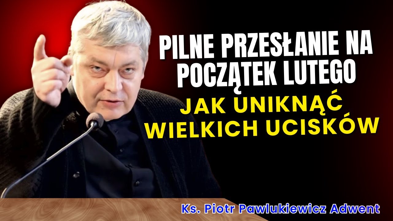 Piotr Pawlukiewicz - Pilne przesłanie na początek lutego: jak uniknąć wielkich ucisków