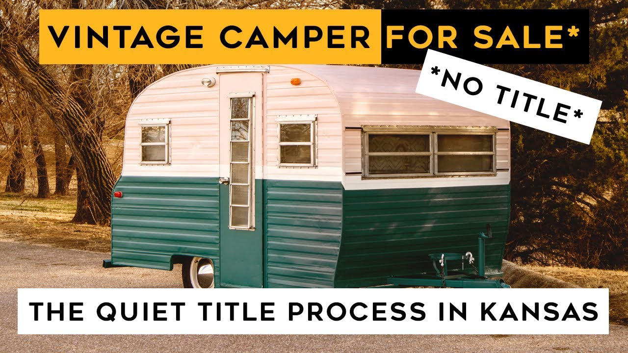 NO TITLE = BIG PROBLEM / VINTAGE CAMPER QUIET TITLE IN KANSAS