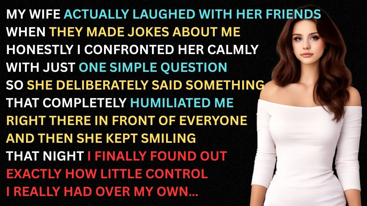 My Wife Laughed About Me With Her Friends — So I Asked One Question That Ended Everything