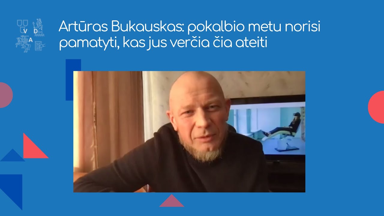 Artūras Bukauskas: pokalbio metu norisi pamatyti, kas jus verčia čia ateiti