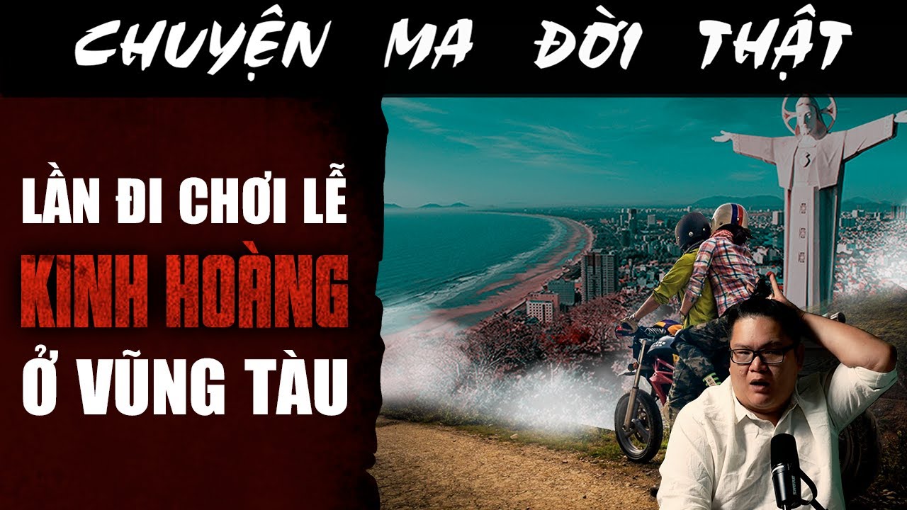 [TẬP 2375] Chuyện Ma Có Thật : LẦN ĐI CHƠI LỄ KINH HOÀNG Ở VŨNG TÀU