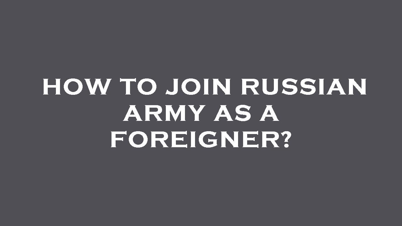 How to join russian army as a foreigner?