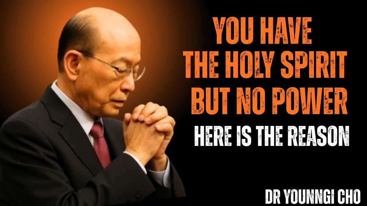 WHY You Have The Holy Spirit But Still No Power, Word Of God - Dr David Yonggi Cho