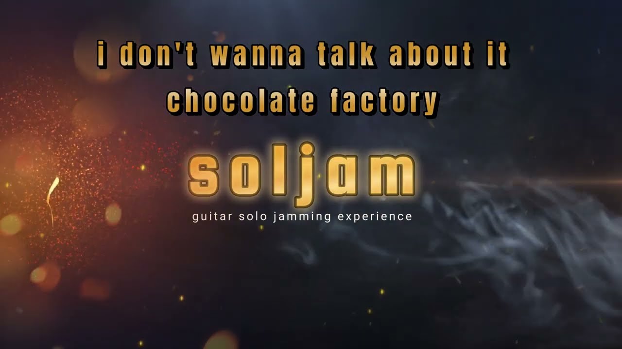 I don't wanna talk about it chocolate factory - soljam