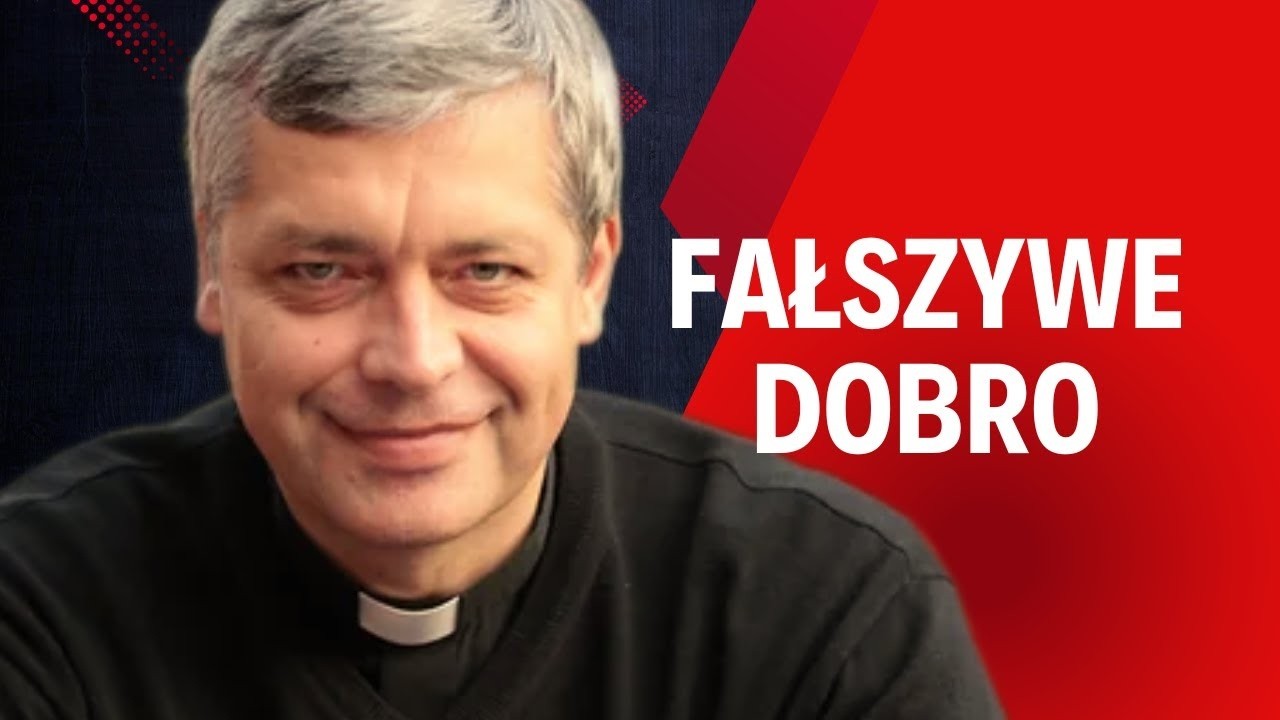 Największe kłamstwo, które brzmi jak dobro - Ks. Piotr Pawlukiewicz